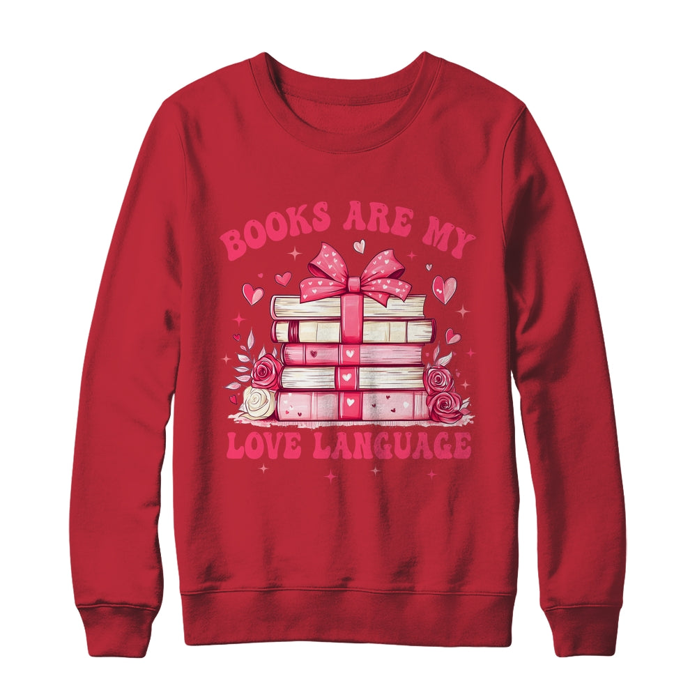 Valentine Book Lover Books Are My Love Language Bookworm Shirt & Sweatshirt | siriusteestore