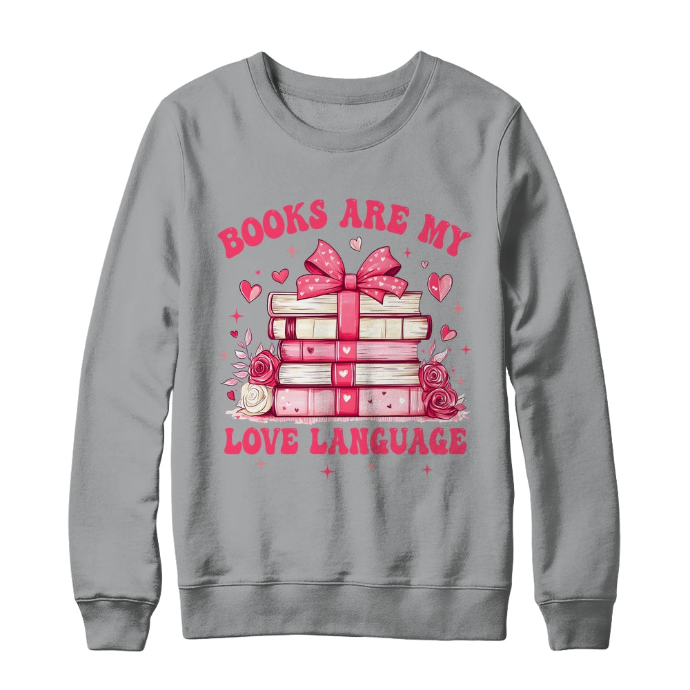 Valentine Book Lover Books Are My Love Language Bookworm Shirt & Sweatshirt | siriusteestore