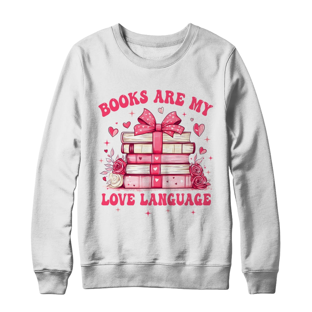 Valentine Book Lover Books Are My Love Language Bookworm Shirt & Sweatshirt | siriusteestore