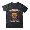 Valentine's Day Funny Burgers Are My Valentine Valentines Shirt & Hoodie | siriusteestore