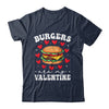 Valentine's Day Funny Burgers Are My Valentine Valentines Shirt & Hoodie | siriusteestore