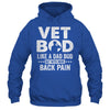 Vet Bod Like A Dad Bod But With More Back Pain Shirt & Hoodie | siriusteestore