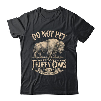 Vintage Do Not Pet The Fluffy Cows American Bison Shirt & Tank Top | siriusteestore