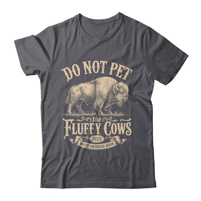 Vintage Do Not Pet The Fluffy Cows American Bison Shirt & Tank Top | siriusteestore