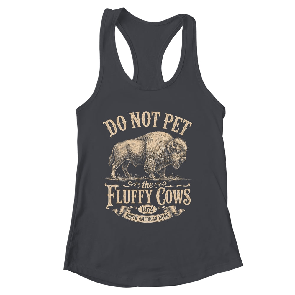 Vintage Do Not Pet The Fluffy Cows American Bison Shirt & Tank Top | siriusteestore