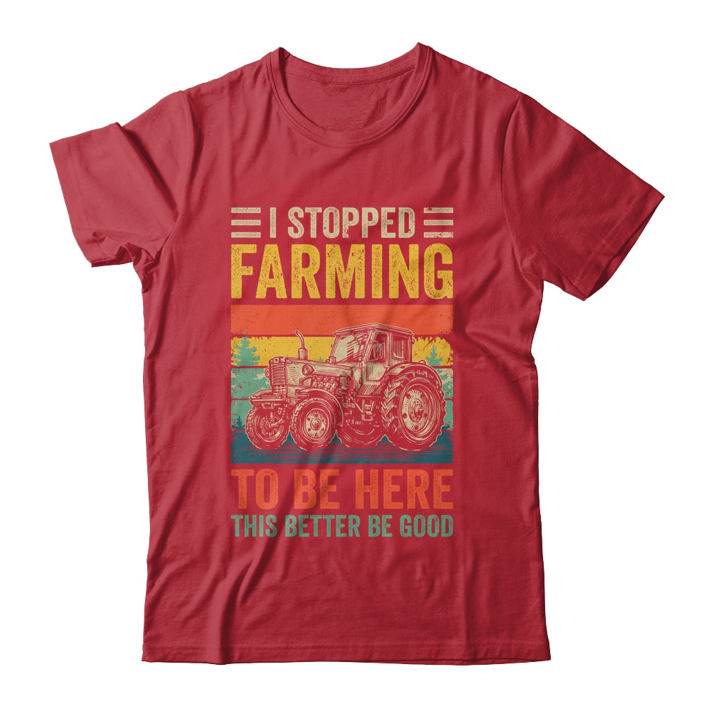 Vintage I Stopped Farming To Be Here Funny Farmer Tractor Shirt & Hoodie | siriusteestore