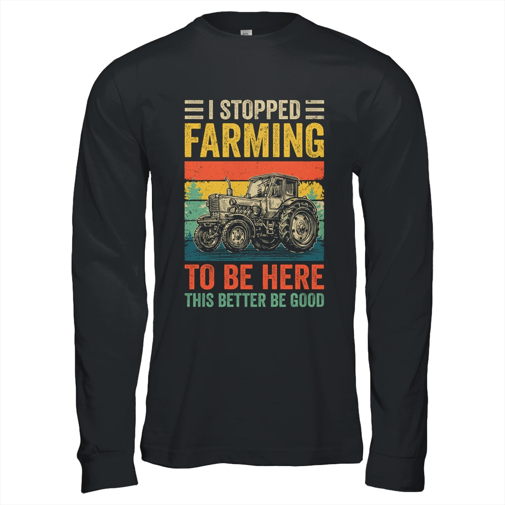 Vintage I Stopped Farming To Be Here Funny Farmer Tractor Shirt & Hoodie | siriusteestore