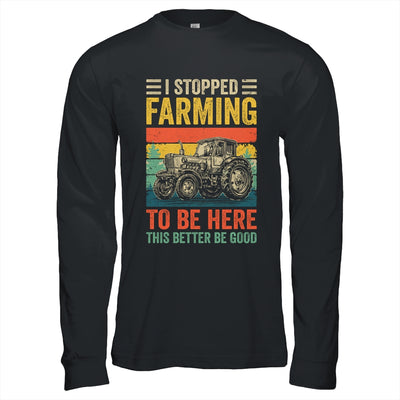Vintage I Stopped Farming To Be Here Funny Farmer Tractor Shirt & Hoodie | siriusteestore