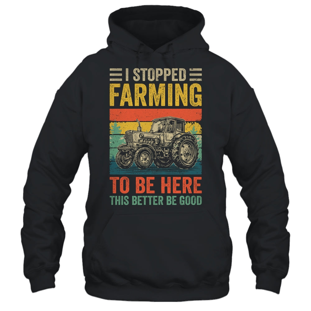 Vintage I Stopped Farming To Be Here Funny Farmer Tractor Shirt & Hoodie | siriusteestore