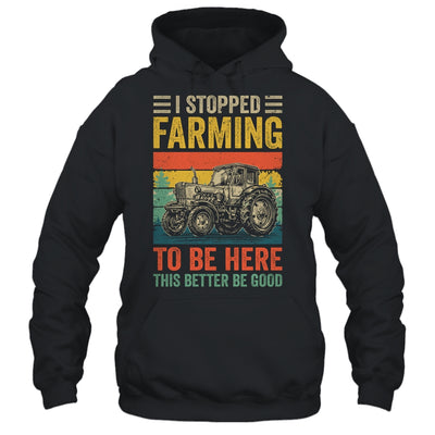 Vintage I Stopped Farming To Be Here Funny Farmer Tractor Shirt & Hoodie | siriusteestore