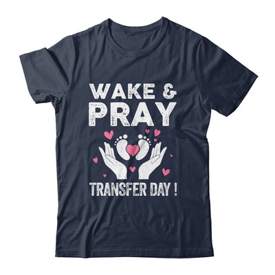 Wake Pray Transfer Day IVF Support Day For Mom Dad Wife Shirt & Hoodie | siriusteestore