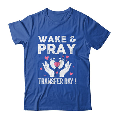 Wake Pray Transfer Day IVF Support Day For Mom Dad Wife Shirt & Hoodie | siriusteestore