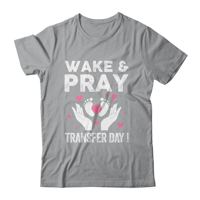 Wake Pray Transfer Day IVF Support Day For Mom Dad Wife Shirt & Hoodie | siriusteestore