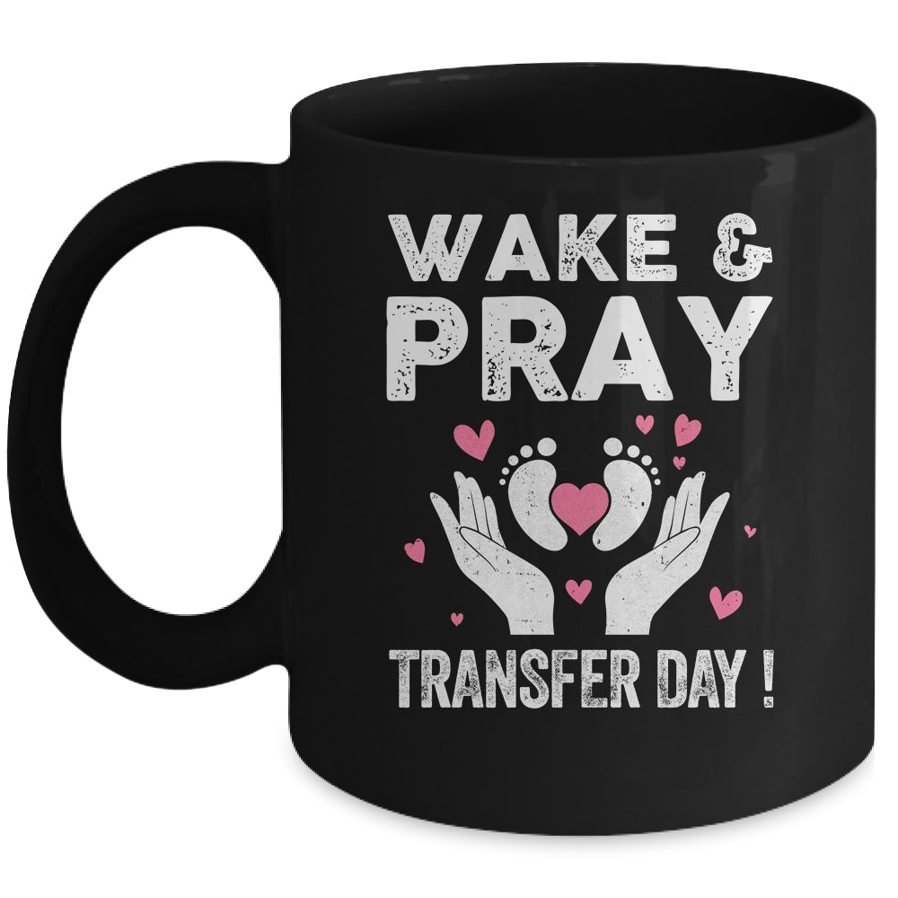 Wake Pray Transfer Day IVF Support Day For Mom Dad Wife Mug | siriusteestore