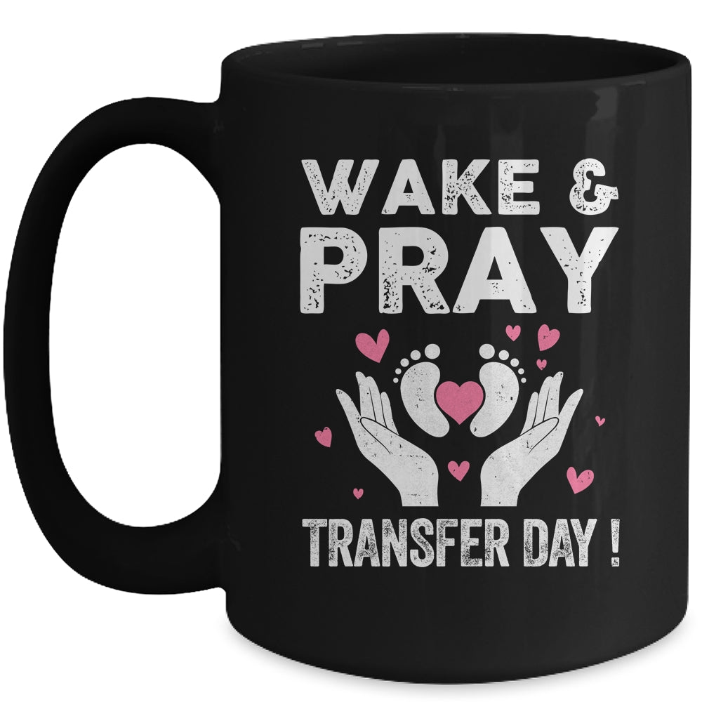Wake Pray Transfer Day IVF Support Day For Mom Dad Wife Mug | siriusteestore