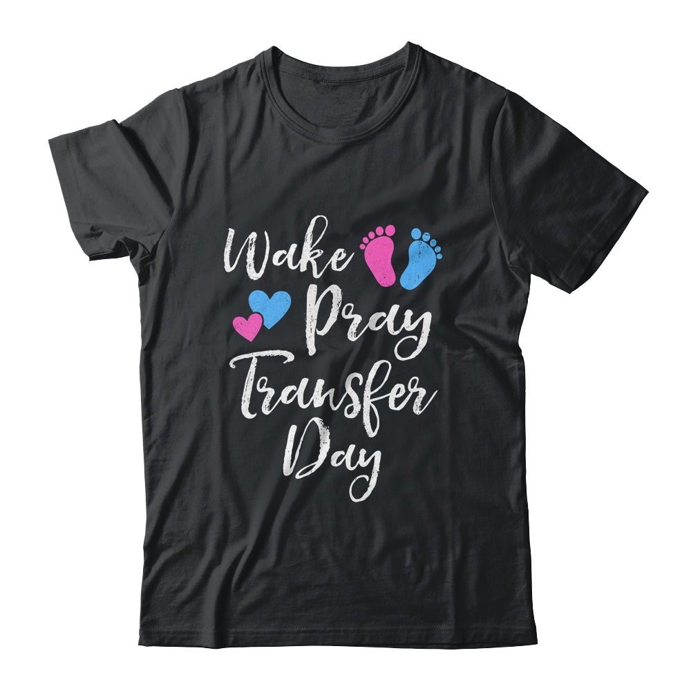 Wake Pray Transfer Day IVF Vitro Fertilization Mom Women Shirt & Hoodie | siriusteestore