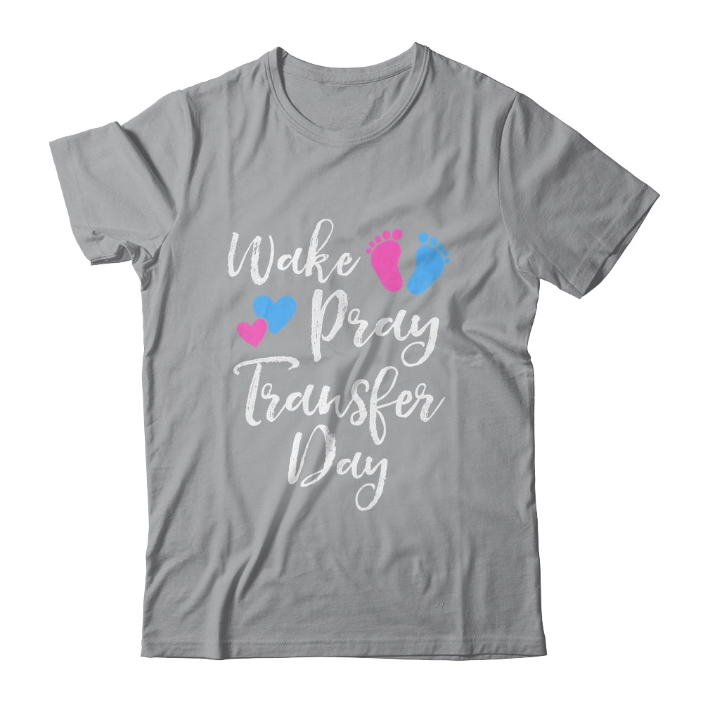 Wake Pray Transfer Day IVF Vitro Fertilization Mom Women Shirt & Hoodie | siriusteestore