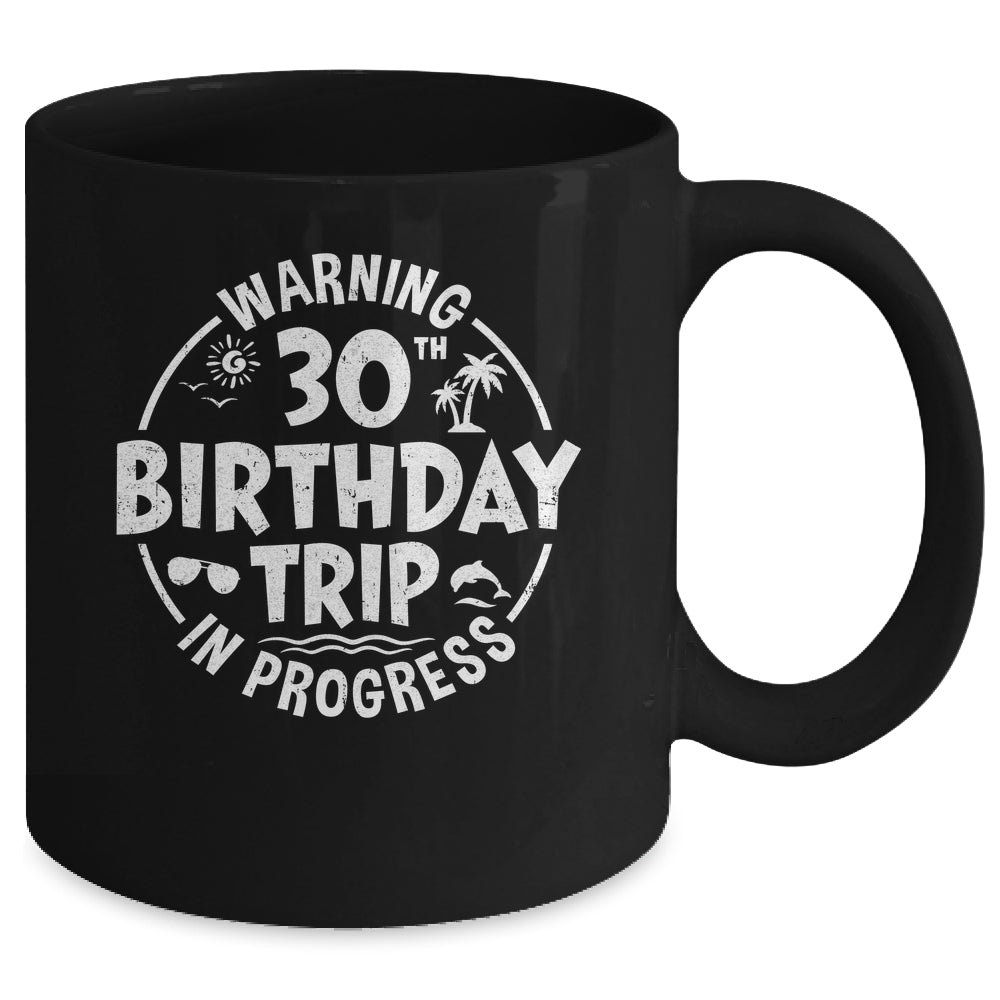 Warning 30th Birthday Trip In Progress Funny 30 Years Old Mug | siriusteestore