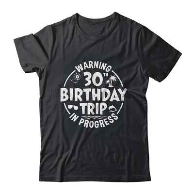 Warning 30th Birthday Trip In Progress Funny 30 Years Old Shirt & Tank Top | siriusteestore