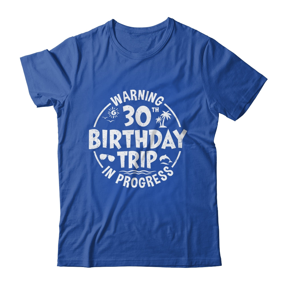Warning 30th Birthday Trip In Progress Funny 30 Years Old Shirt & Tank Top | siriusteestore