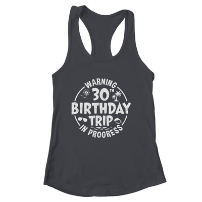 Warning 30th Birthday Trip In Progress Funny 30 Years Old Shirt & Tank Top | siriusteestore