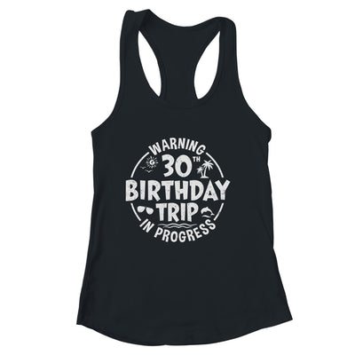Warning 30th Birthday Trip In Progress Funny 30 Years Old Shirt & Tank Top | siriusteestore