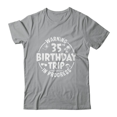 Warning 35th Birthday Trip In Progress Funny 35 Years Old Shirt & Tank Top | siriusteestore