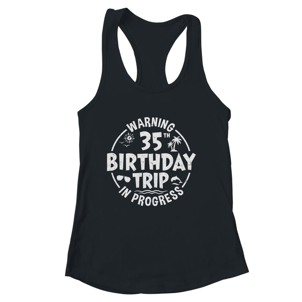 Warning 35th Birthday Trip In Progress Funny 35 Years Old Shirt & Tank Top | siriusteestore