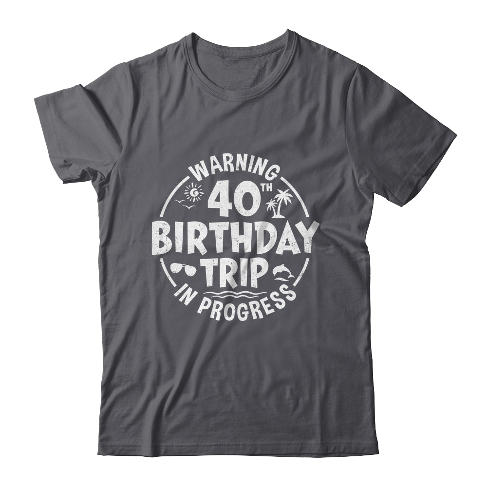 Warning 40th Birthday Trip In Progress Funny 40 Years Old Shirt & Tank Top | siriusteestore