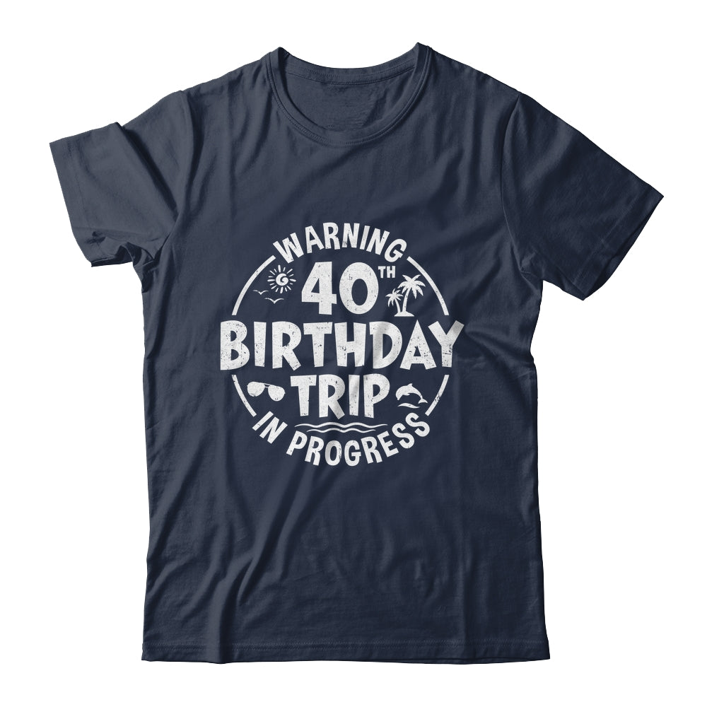 Warning 40th Birthday Trip In Progress Funny 40 Years Old Shirt & Tank Top | siriusteestore