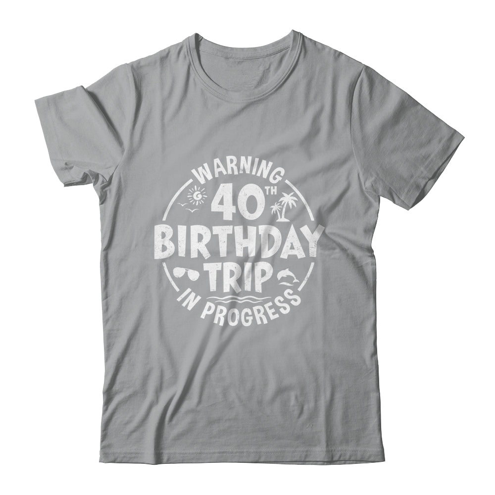 Warning 40th Birthday Trip In Progress Funny 40 Years Old Shirt & Tank Top | siriusteestore