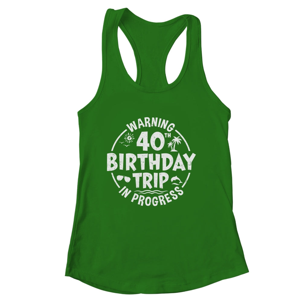 Warning 40th Birthday Trip In Progress Funny 40 Years Old Shirt & Tank Top | siriusteestore