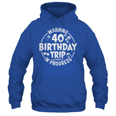 Warning 40th Birthday Trip In Progress Funny 40 Years Old Shirt & Tank Top | siriusteestore