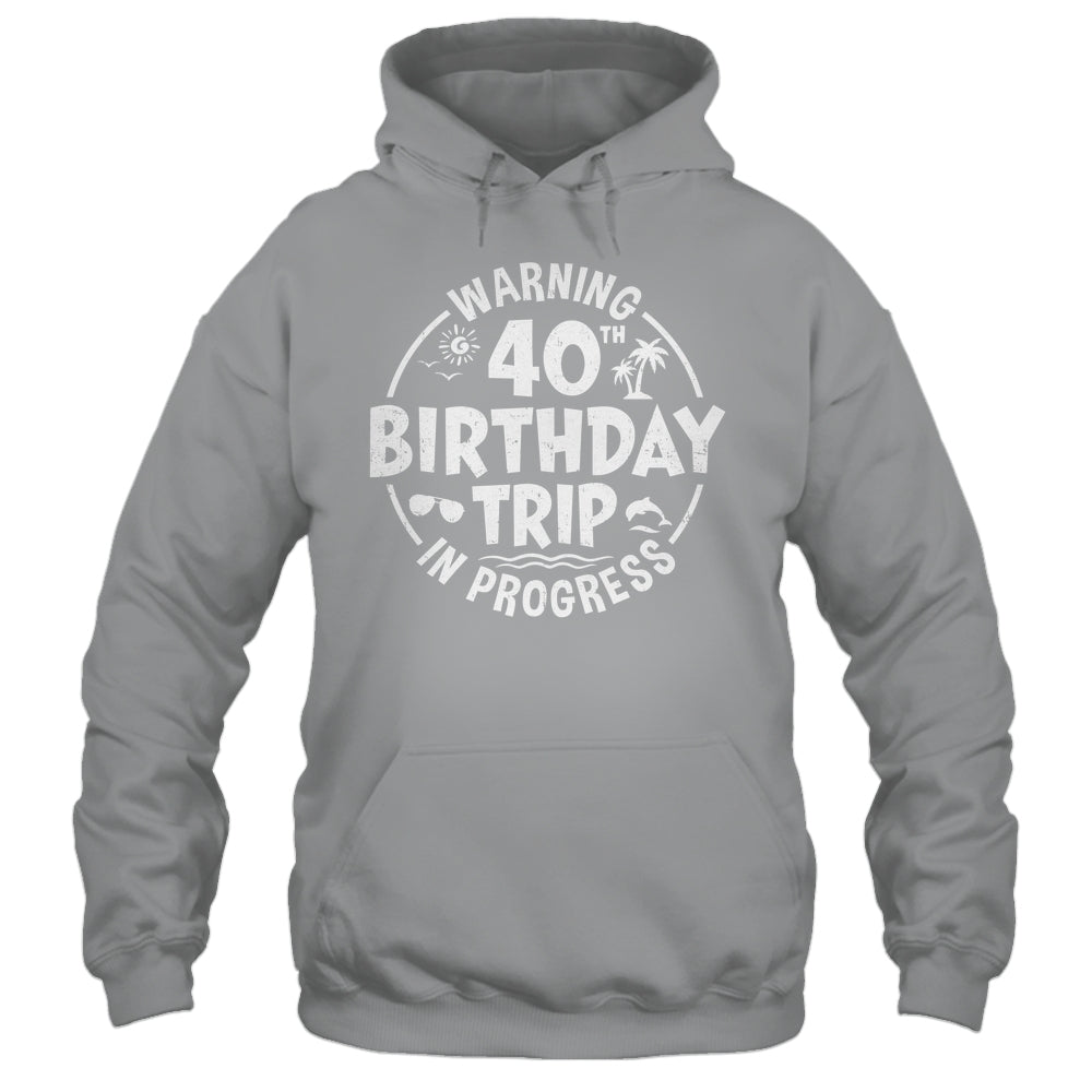 Warning 40th Birthday Trip In Progress Funny 40 Years Old Shirt & Tank Top | siriusteestore