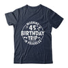 Warning 45th Birthday Trip In Progress Funny 45 Years Old Shirt & Tank Top | siriusteestore
