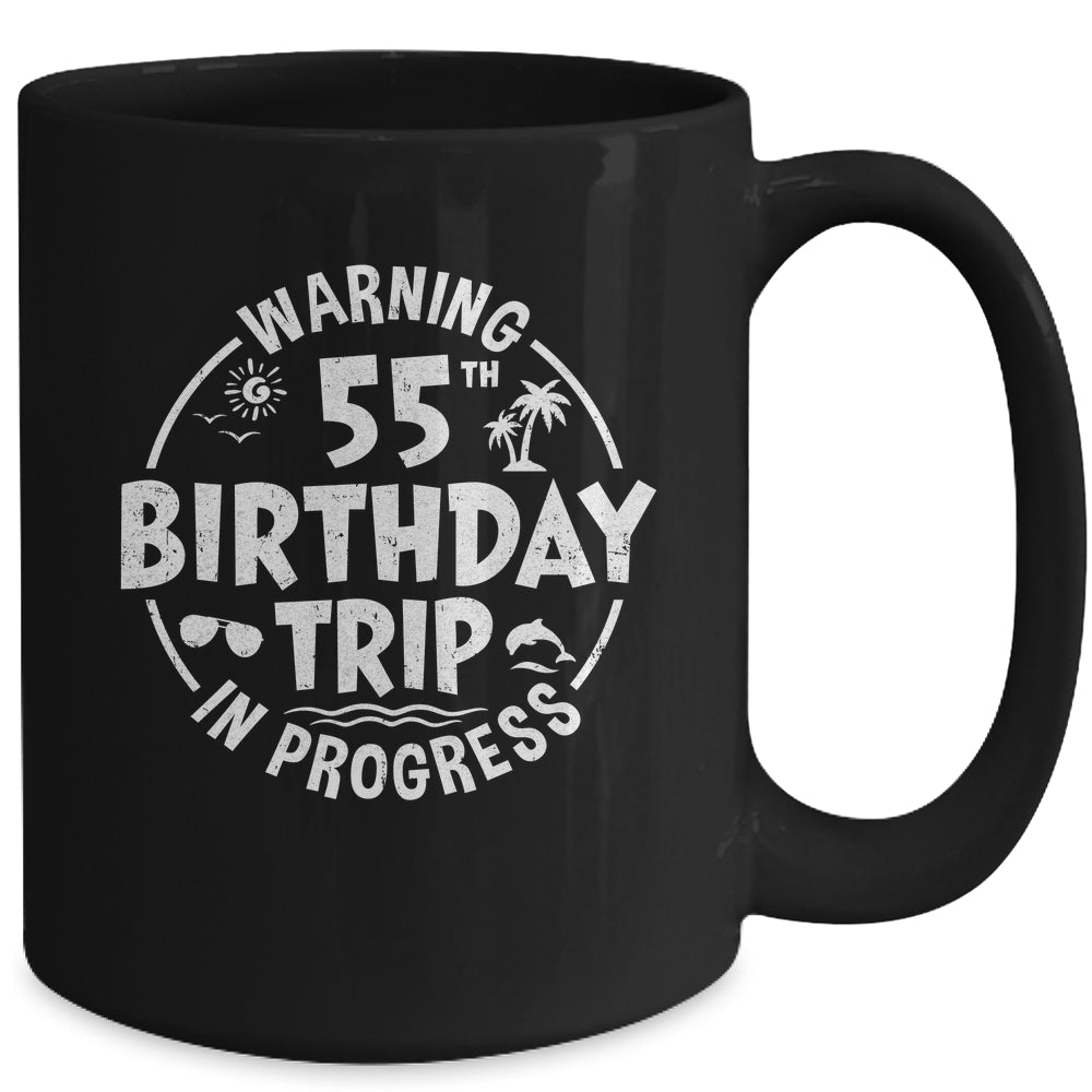 Warning 55th Birthday Trip In Progress Funny 55 Years Old Mug | siriusteestore