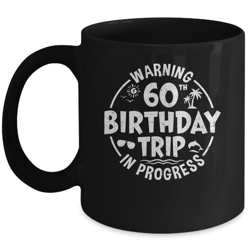 Warning 60th Birthday Trip In Progress Funny 60 Years Old Mug | siriusteestore