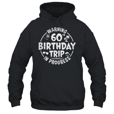 Warning 60th Birthday Trip In Progress Funny 60 Years Old Shirt & Tank Top | siriusteestore