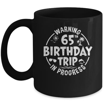 Warning 65th Birthday Trip In Progress Funny 65 Years Old Mug | siriusteestore