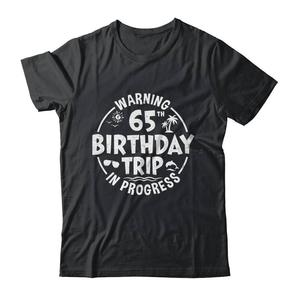 Warning 65th Birthday Trip In Progress Funny 65 Years Old Shirt & Tank Top | siriusteestore