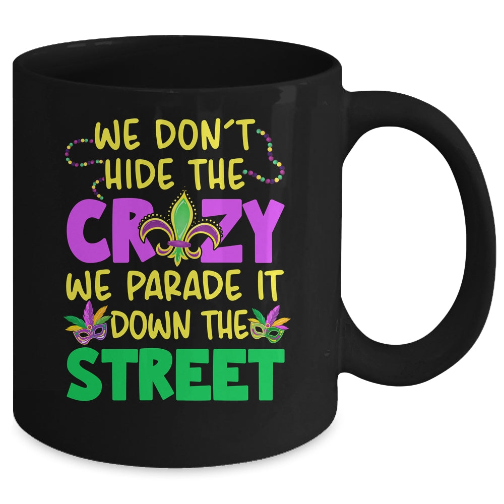 We Don't Hide The Crazy We Parade It Down Street Mardi Gras Mug | siriusteestore