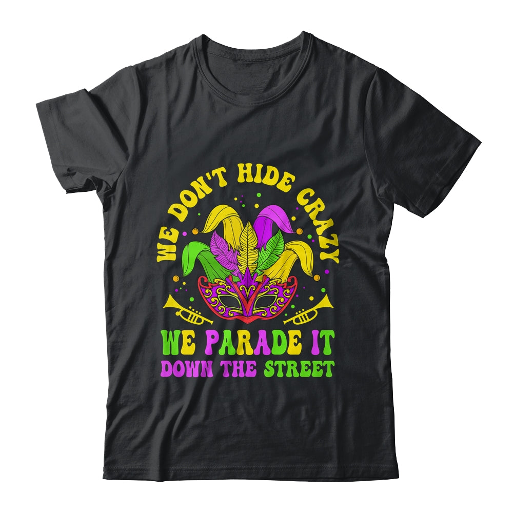 We Dont Hide Crazy We Parade It Down The Street Mardi Gras Shirt & Hoodie | siriusteestore