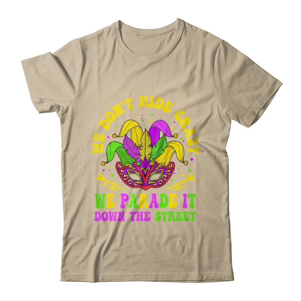 We Dont Hide Crazy We Parade It Down The Street Mardi Gras Shirt & Hoodie | siriusteestore