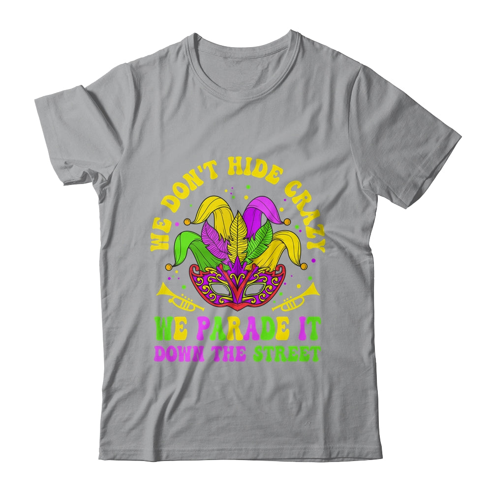 We Dont Hide Crazy We Parade It Down The Street Mardi Gras Shirt & Hoodie | siriusteestore