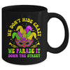 We Dont Hide Crazy We Parade It Down The Street Mardi Gras Mug | siriusteestore