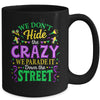 We Dont Hide The Crazy We Parade Down The Street Mardi Gras Mug | siriusteestore