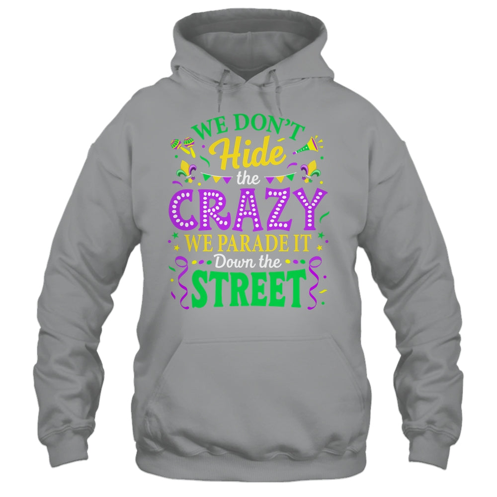We Dont Hide The Crazy We Parade Down The Street Mardi Gras Shirt & Tank Top | siriusteestore