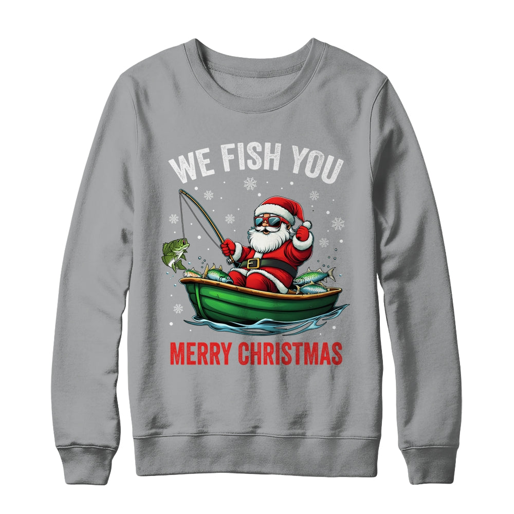 We Fish You A Merry Funny Christmas Fishing Fisherman Santa Shirt & Sweatshirt | siriusteestore