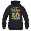 We Golden Together 50 Years 50th Wedding Anniversary Married Shirt & Hoodie | siriusteestore