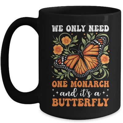 We Only Need One Monarch And It’s A Butterfly Funny Saying Mug | siriusteestore